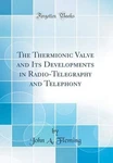 Thermionic Valve And Its Developments In Radio-telegraphy Telephony. Fixed Price $46.79.
