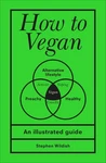 How To Vegan: Illustrated Guide By Stephen Wildish (english) Hardcover Book. Fixed Price $21.38.