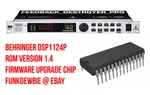 Behringer DSP1124P Version 1.4 Firmware Upgrade Chip / New Update Eprom. Fixed Price $39.95.