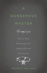 Dangerous Master : How To Keep Technology From Slipping Beyond. Fixed Price $6.62.
