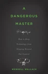 Dangerous Master: How To Keep Technology From Slipping Beyond Our Control By. Fixed Price $7.49.